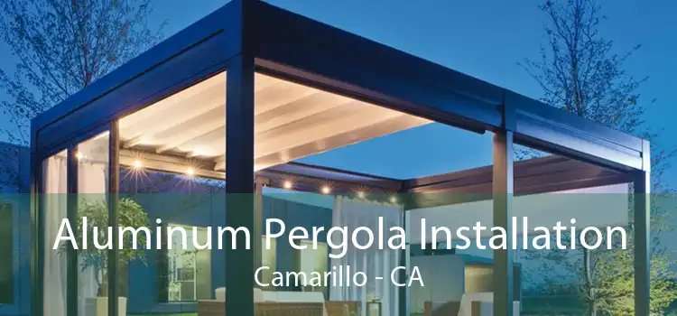Aluminum Pergola Installation Camarillo - CA