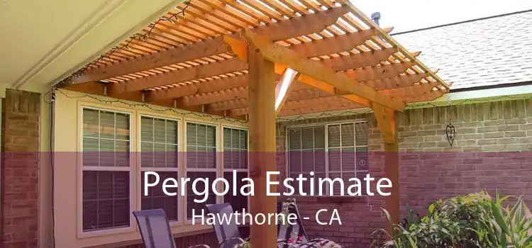 Pergola Estimate Hawthorne - CA