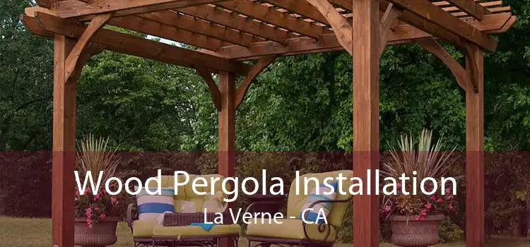 Wood Pergola Installation La Verne - CA